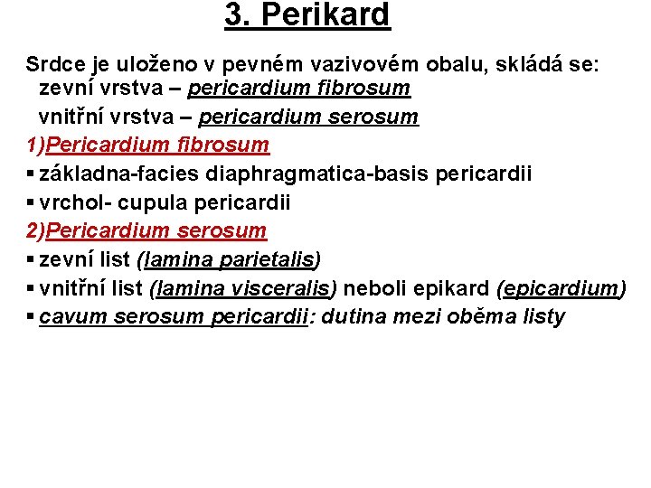 3. Perikard Srdce je uloženo v pevném vazivovém obalu, skládá se: zevní vrstva –