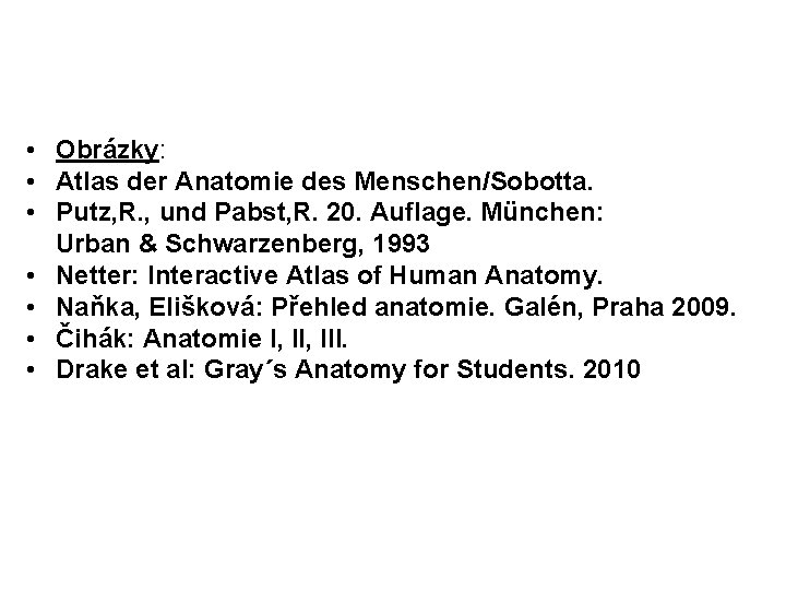  • Obrázky: • Atlas der Anatomie des Menschen/Sobotta. • Putz, R. , und