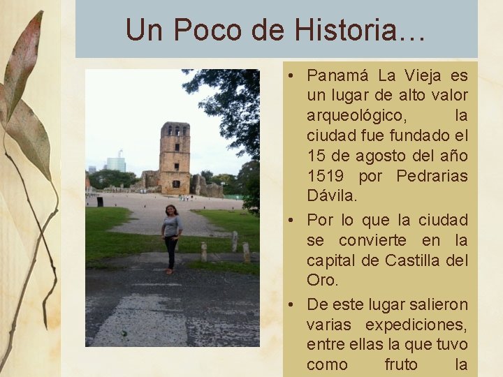 Un Poco de Historia… • Panamá La Vieja es un lugar de alto valor