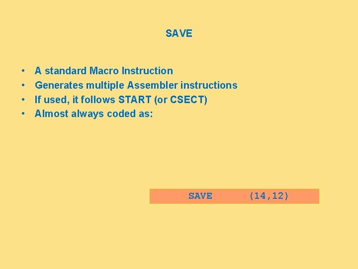 SAVE • • A standard Macro Instruction Generates multiple Assembler instructions If used, it