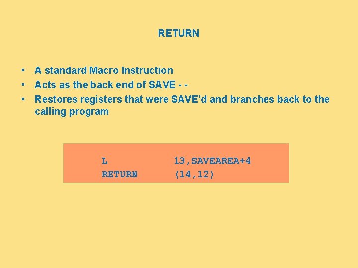 RETURN • A standard Macro Instruction • Acts as the back end of SAVE