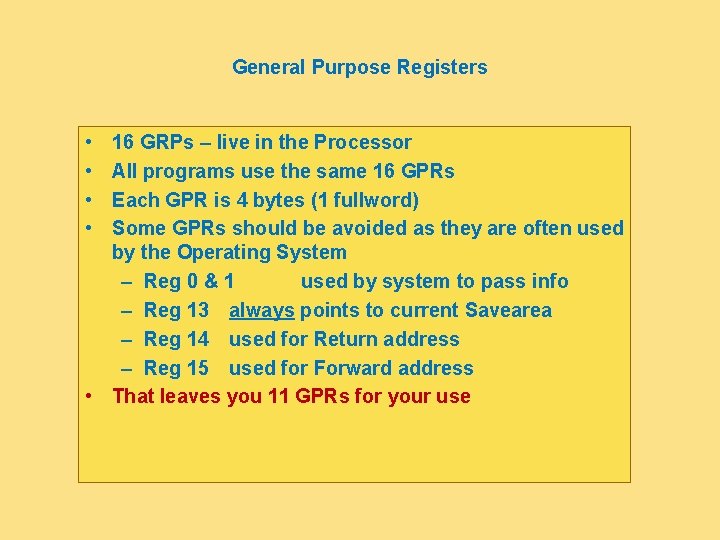 General Purpose Registers • • 16 GRPs – live in the Processor All programs