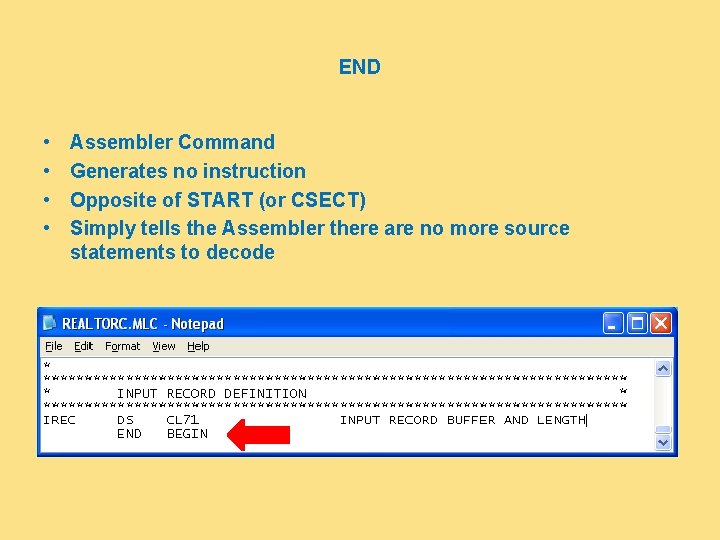 END • • Assembler Command Generates no instruction Opposite of START (or CSECT) Simply