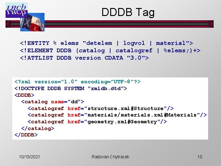 DDDB Tag <!ENTITY % elems "detelem | logvol | material"> <!ELEMENT DDDB (catalog |