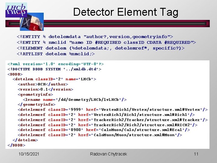 Detector Element Tag <!ENTITY % detelemdata "author? , version, geometryinfo"> <!ENTITY % nmclid "name