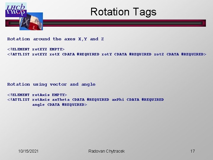 Rotation Tags Rotation around the axes X, Y and Z <!ELEMENT rot. XYZ EMPTY>