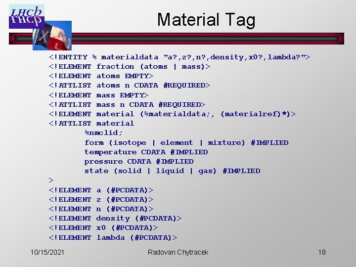 Material Tag <!ENTITY % materialdata "a? , z? , n? , density, x 0?