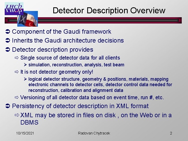 Detector Description Overview Ü Component of the Gaudi framework Ü Inherits the Gaudi architecture