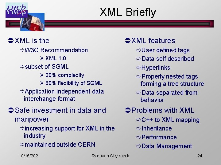 XML Briefly ÜXML features ÜXML is the ðUser defined tags ðData self described ðHyperlinks