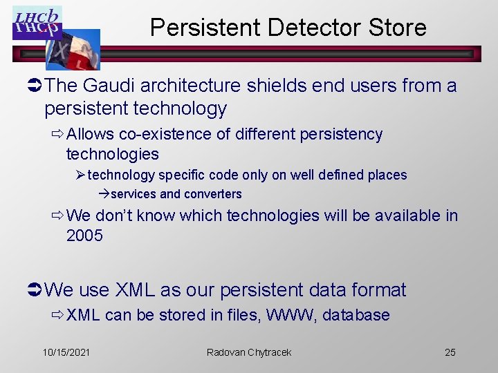 Persistent Detector Store Ü The Gaudi architecture shields end users from a persistent technology