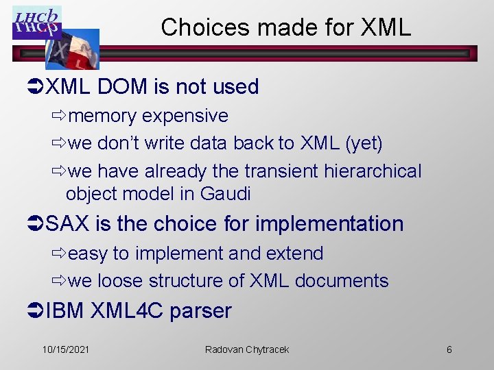 Choices made for XML ÜXML DOM is not used ðmemory expensive ðwe don’t write