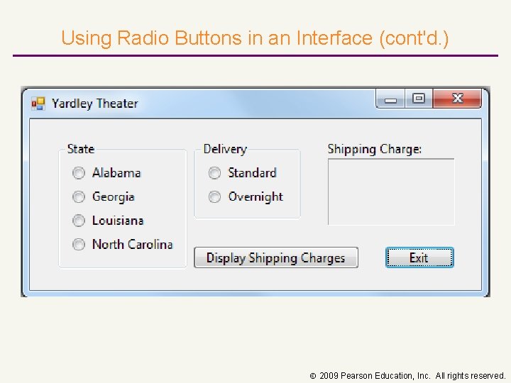 Using Radio Buttons in an Interface (cont'd. ) 2009 Pearson Education, Inc. All rights