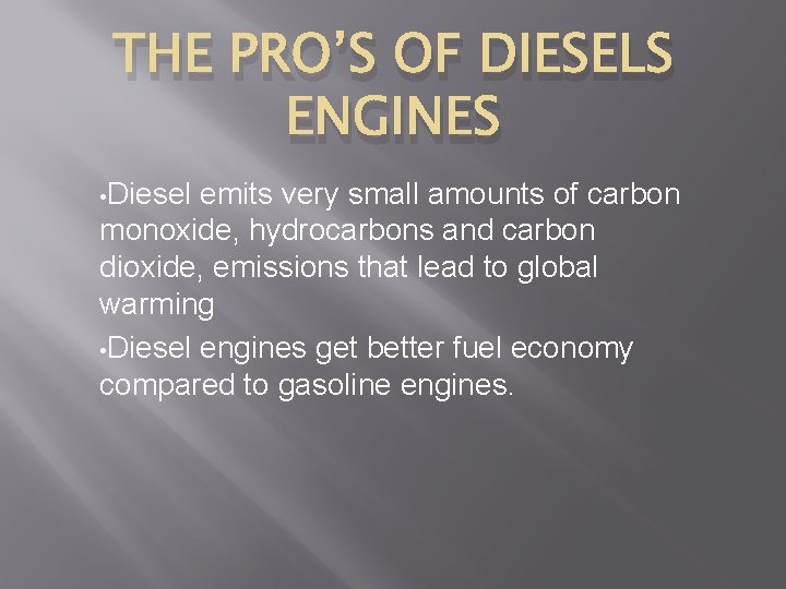 THE PRO’S OF DIESELS ENGINES • Diesel emits very small amounts of carbon monoxide,