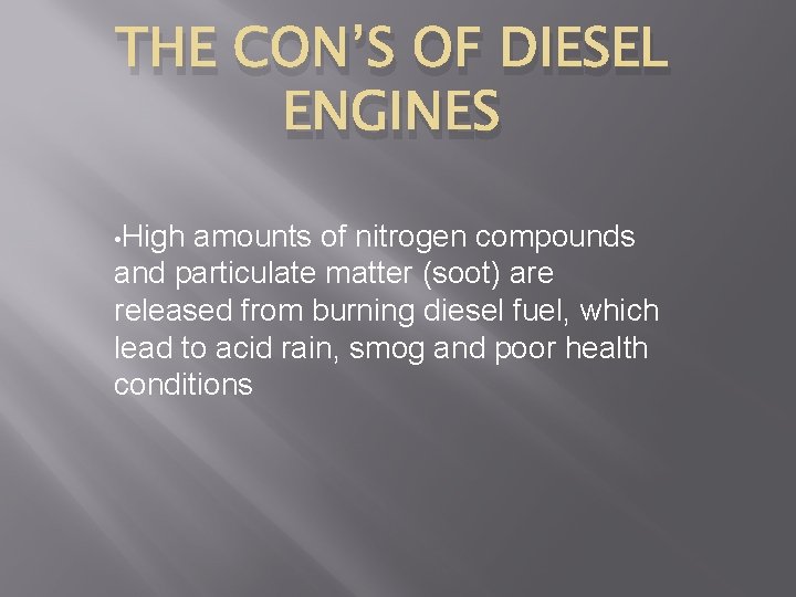 THE CON’S OF DIESEL ENGINES • High amounts of nitrogen compounds and particulate matter