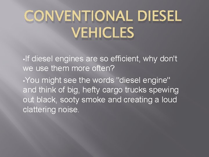 CONVENTIONAL DIESEL VEHICLES • If diesel engines are so efficient, why don't we use