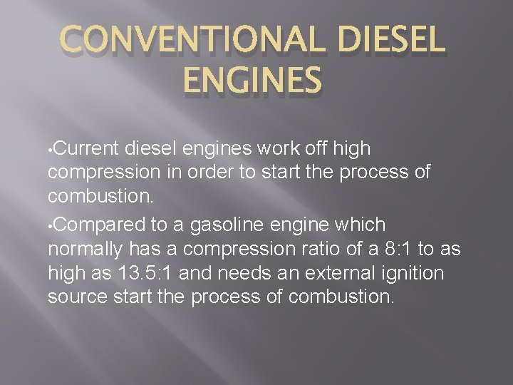 CONVENTIONAL DIESEL ENGINES • Current diesel engines work off high compression in order to
