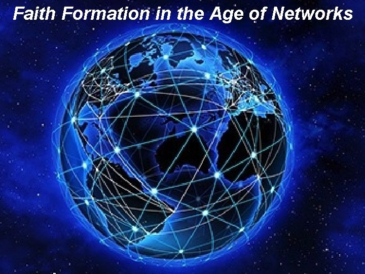 Faith Formation in the Age of Networks 