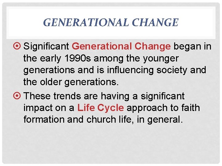 GENERATIONAL CHANGE Significant Generational Change began in the early 1990 s among the younger