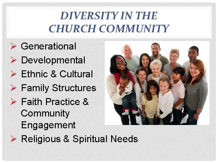 DIVERSITY IN THE CHURCH COMMUNITY Ø Ø Ø Generational Developmental Ethnic & Cultural Family