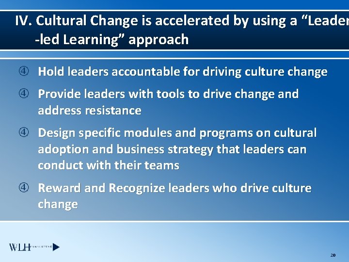IV. Cultural Change is accelerated by using a “Leader -led Learning” approach Hold leaders