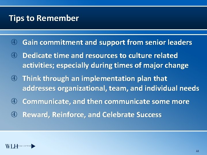 Tips to Remember Gain commitment and support from senior leaders Dedicate time and resources