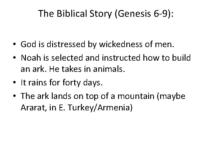 The Biblical Story (Genesis 6 -9): • God is distressed by wickedness of men.