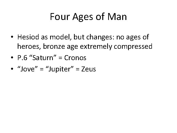 Four Ages of Man • Hesiod as model, but changes: no ages of heroes,