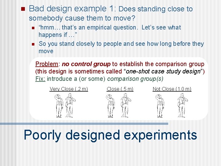 n Bad design example 1: Does standing close to somebody cause them to move?