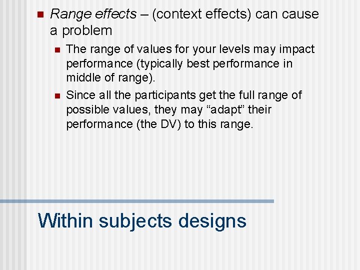 n Range effects – (context effects) can cause a problem n n The range