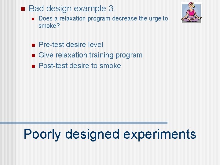 n Bad design example 3: n Does a relaxation program decrease the urge to