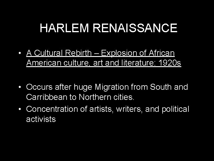 HARLEM RENAISSANCE • A Cultural Rebirth – Explosion of African American culture, art and