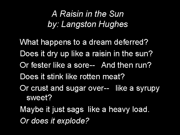 A Raisin in the Sun by: Langston Hughes What happens to a dream deferred?