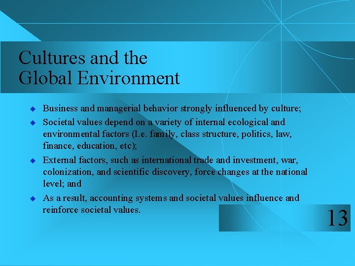 Cultures and the Global Environment u u Business and managerial behavior strongly influenced by