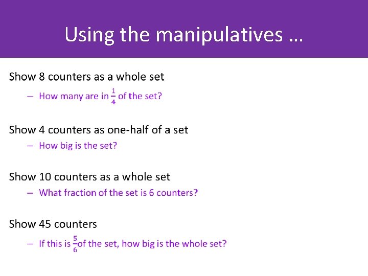 Using the manipulatives … • 
