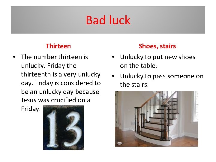 Bad luck Thirteen Shoes, stairs • The number thirteen is unlucky. Friday the thirteenth