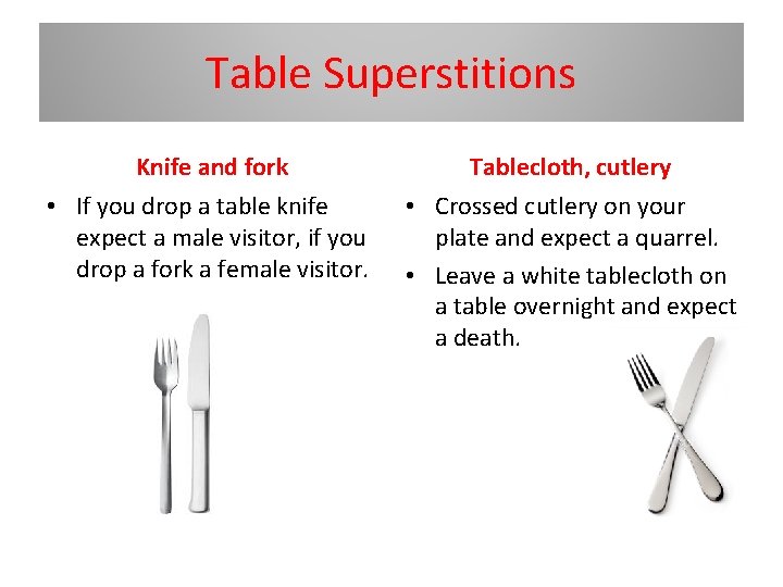 Table Superstitions Knife and fork Tablecloth, cutlery • If you drop a table knife