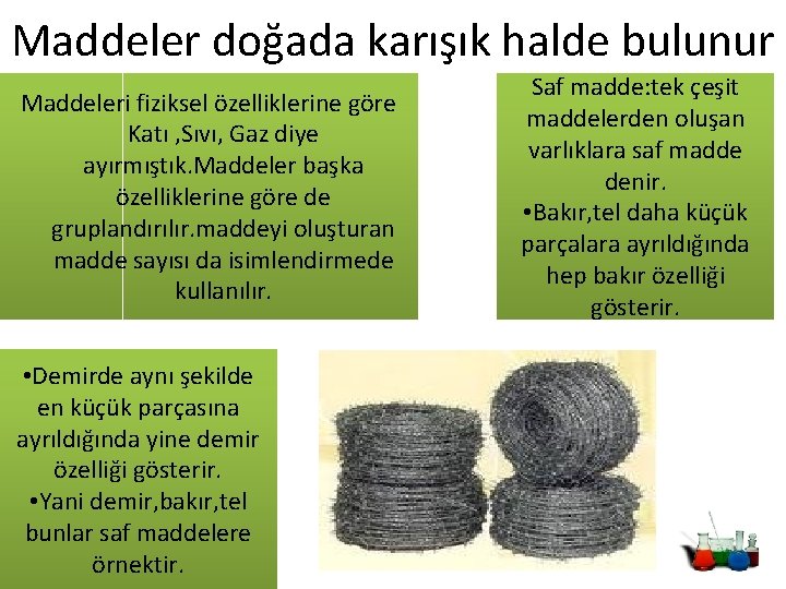 Maddeler doğada karışık halde bulunur Maddeleri fiziksel özelliklerine göre Katı , Sıvı, Gaz diye