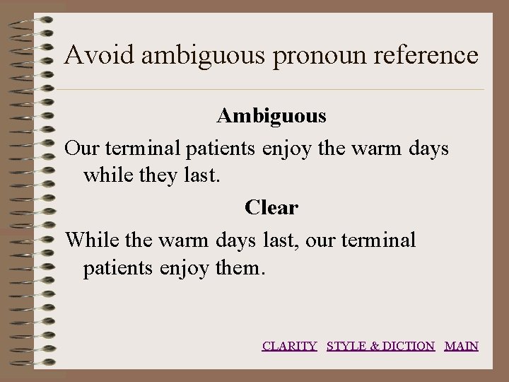 Avoid ambiguous pronoun reference Ambiguous Our terminal patients enjoy the warm days while they