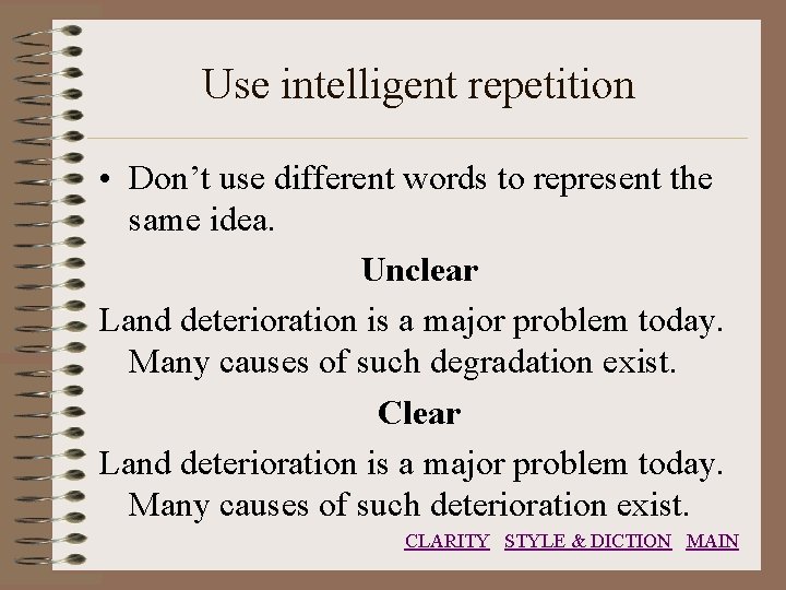 Use intelligent repetition • Don’t use different words to represent the same idea. Unclear