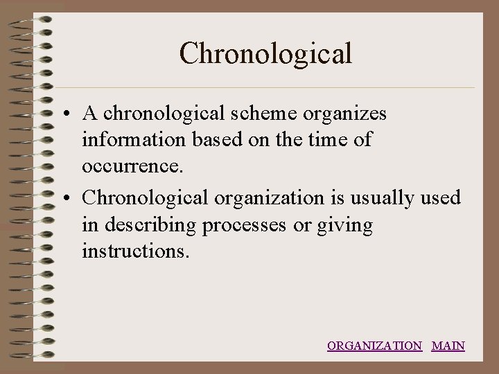 Chronological • A chronological scheme organizes information based on the time of occurrence. •