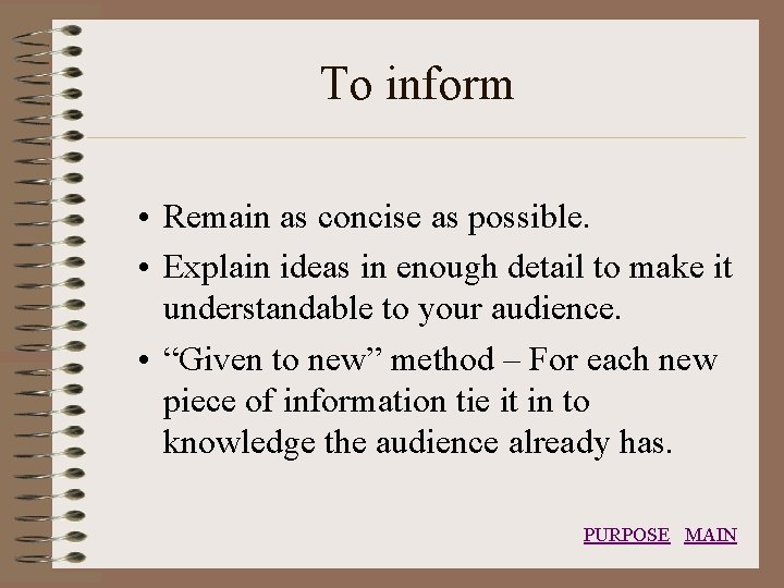To inform • Remain as concise as possible. • Explain ideas in enough detail