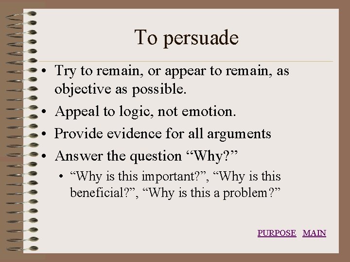 To persuade • Try to remain, or appear to remain, as objective as possible.