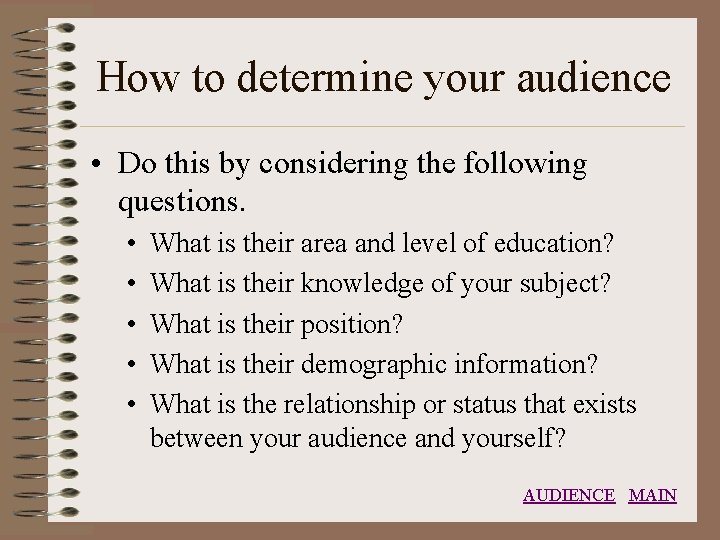 How to determine your audience • Do this by considering the following questions. •