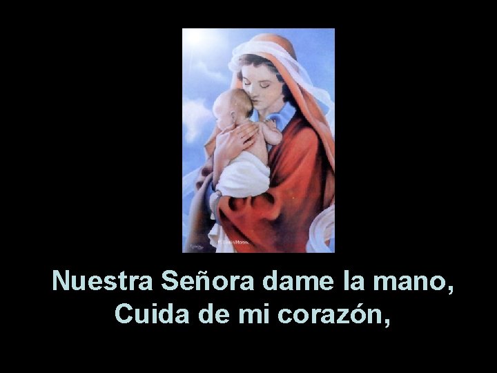 Nuestra Señora dame la mano, Cuida de mi corazón, 