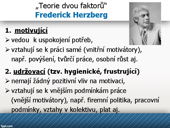 „Teorie dvou faktorů“ Frederick Herzberg 1. motivující Ø vedou k uspokojení potřeb, Ø vztahují