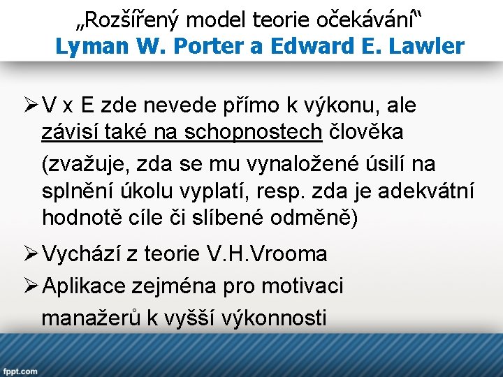 „Rozšířený model teorie očekávání“ Lyman W. Porter a Edward E. Lawler Ø V x