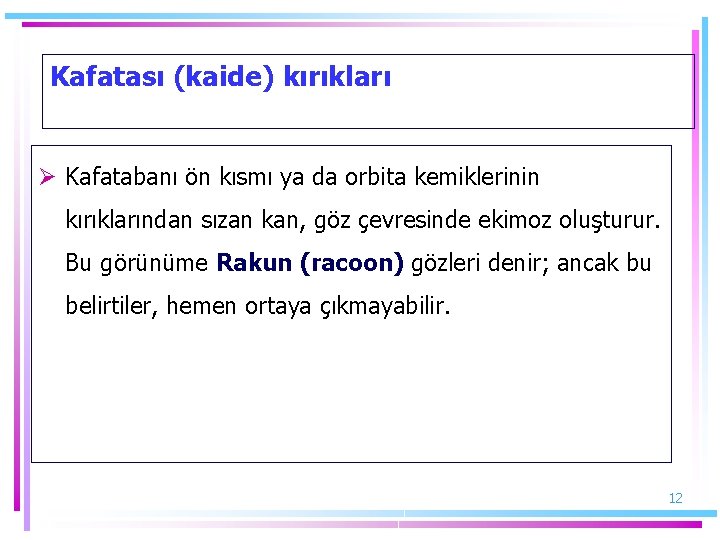 Kafatası (kaide) kırıkları Ø Kafatabanı ön kısmı ya da orbita kemiklerinin kırıklarından sızan kan,