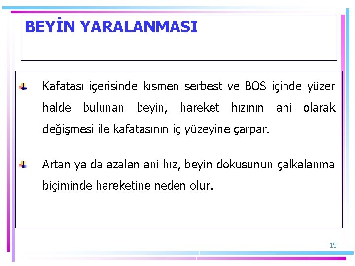 BEYİN YARALANMASI Kafatası içerisinde kısmen serbest ve BOS içinde yüzer halde bulunan beyin, hareket