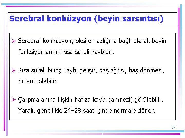 Serebral konküzyon (beyin sarsıntısı) Ø Serebral konküzyon; oksijen azlığına bağlı olarak beyin fonksiyonlarının kısa