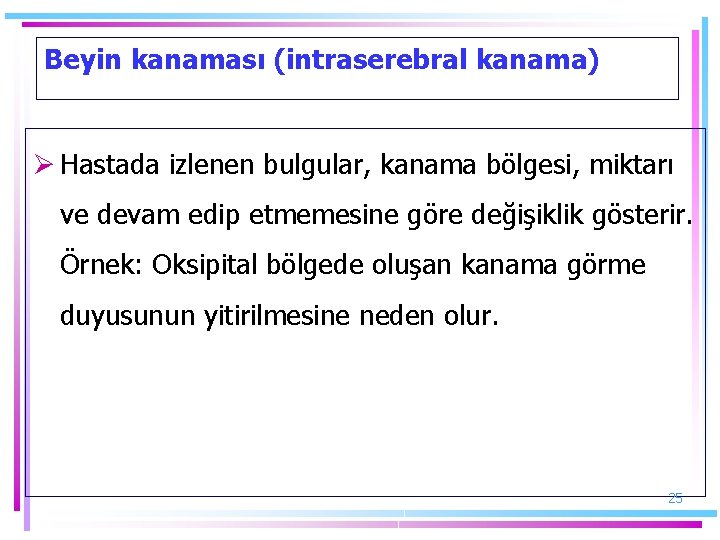 Beyin kanaması (intraserebral kanama) Ø Hastada izlenen bulgular, kanama bölgesi, miktarı ve devam edip